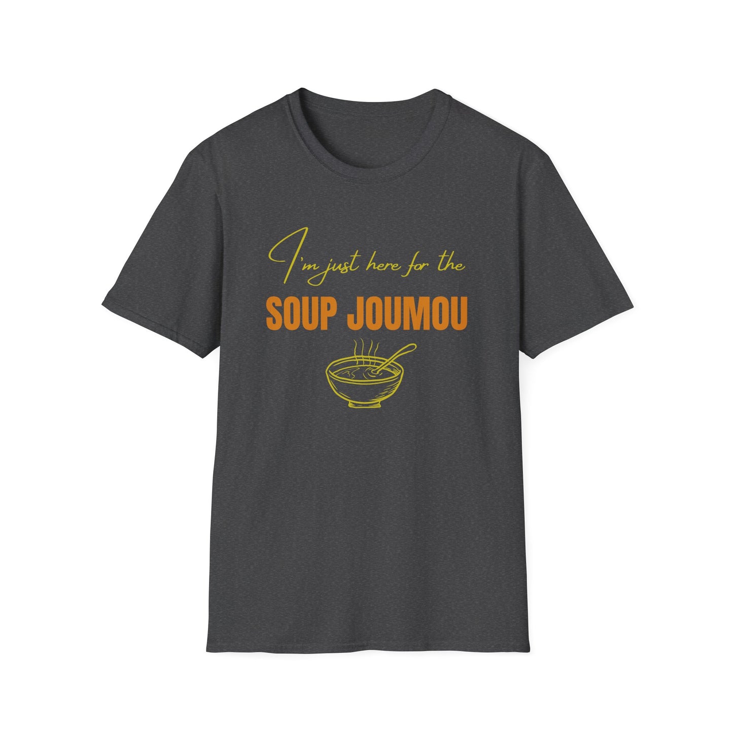 I’m just here for the soup joumou Unisex Softstyle T-Shirt