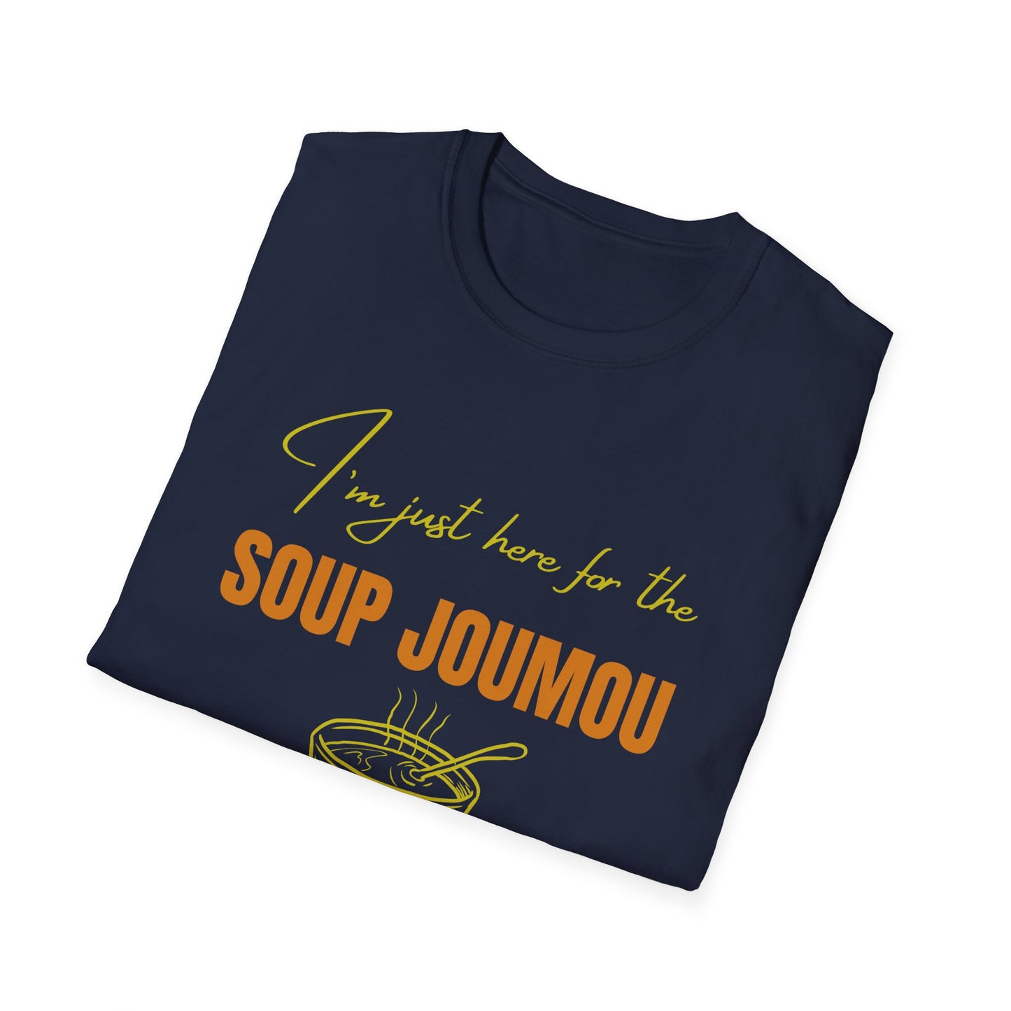 I’m just here for the soup joumou Unisex Softstyle T-Shirt
