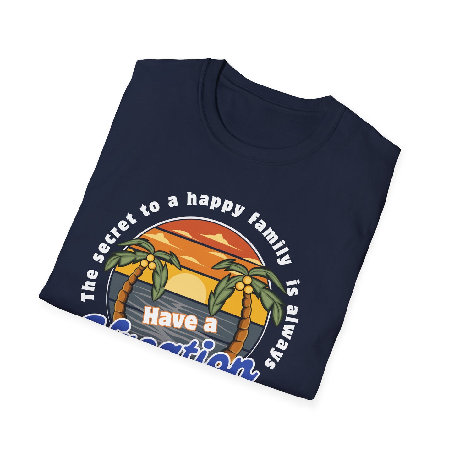 secret to happy family is always have vacation booked! Unisex Softstyle T-Shirt