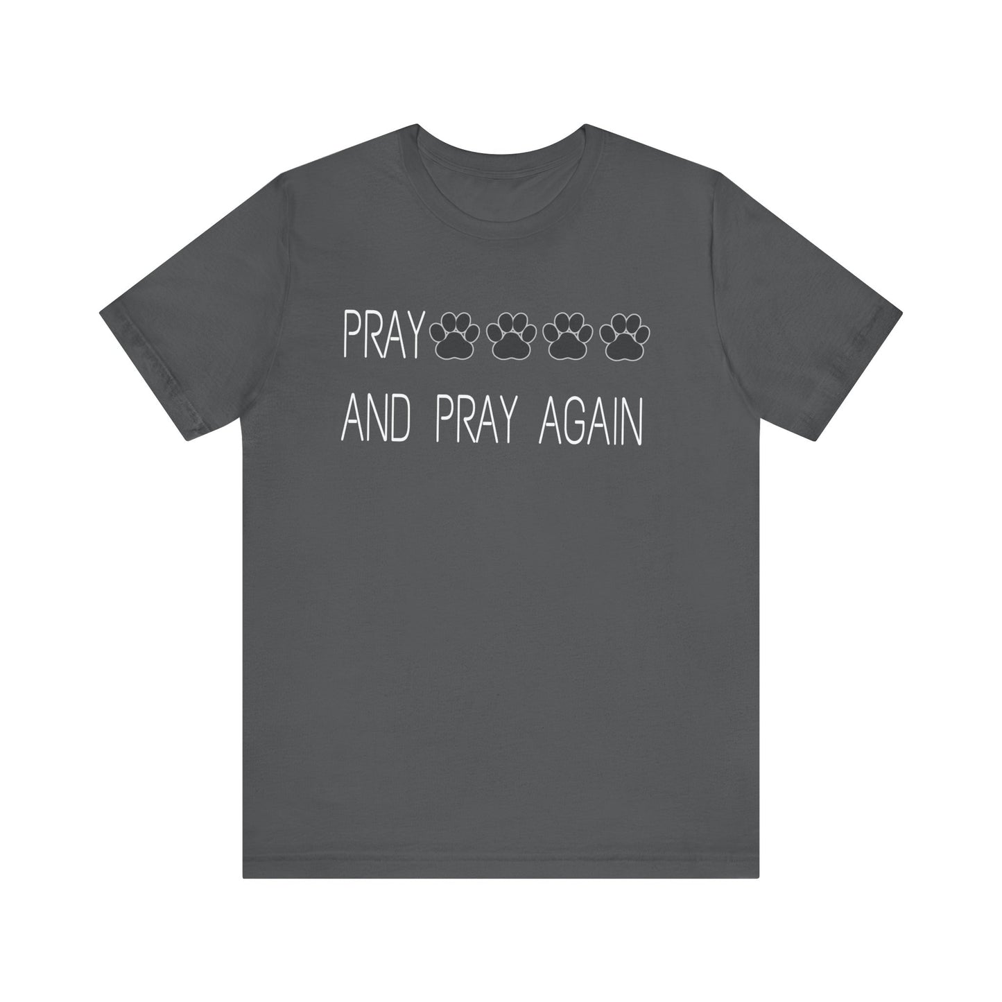 Pray paws and pray again Unisex Jersey Short Sleeve Tee