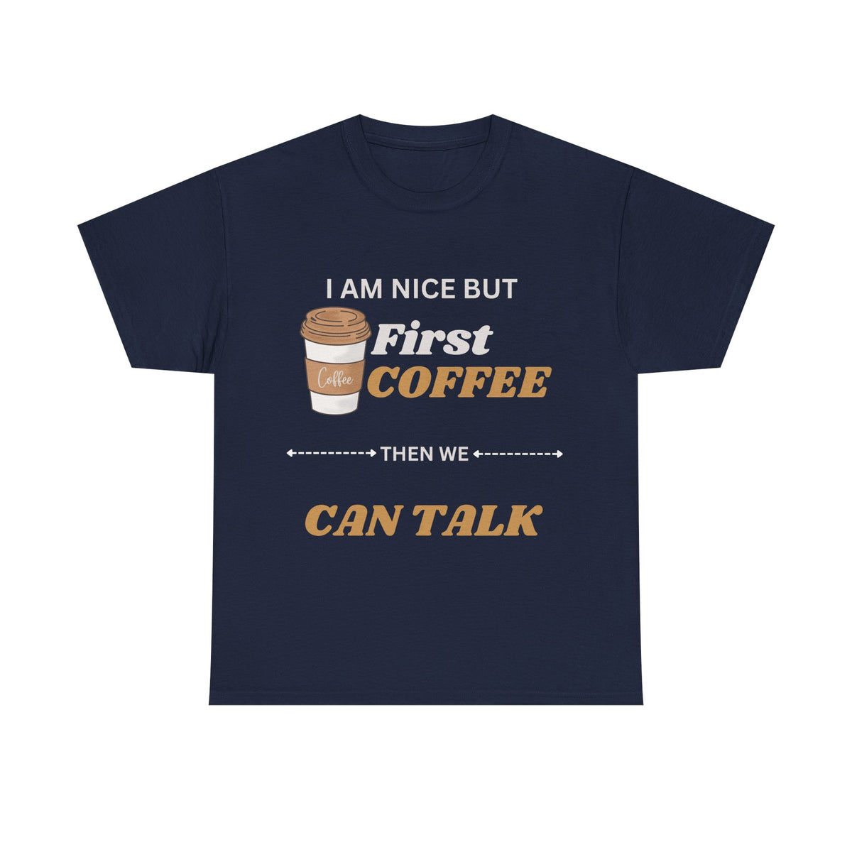 Funny Coffee Lover Unisex Heavy Cotton Tee – 'I AM NICE BUT First COFFEE THEN WE CAN TALK'
