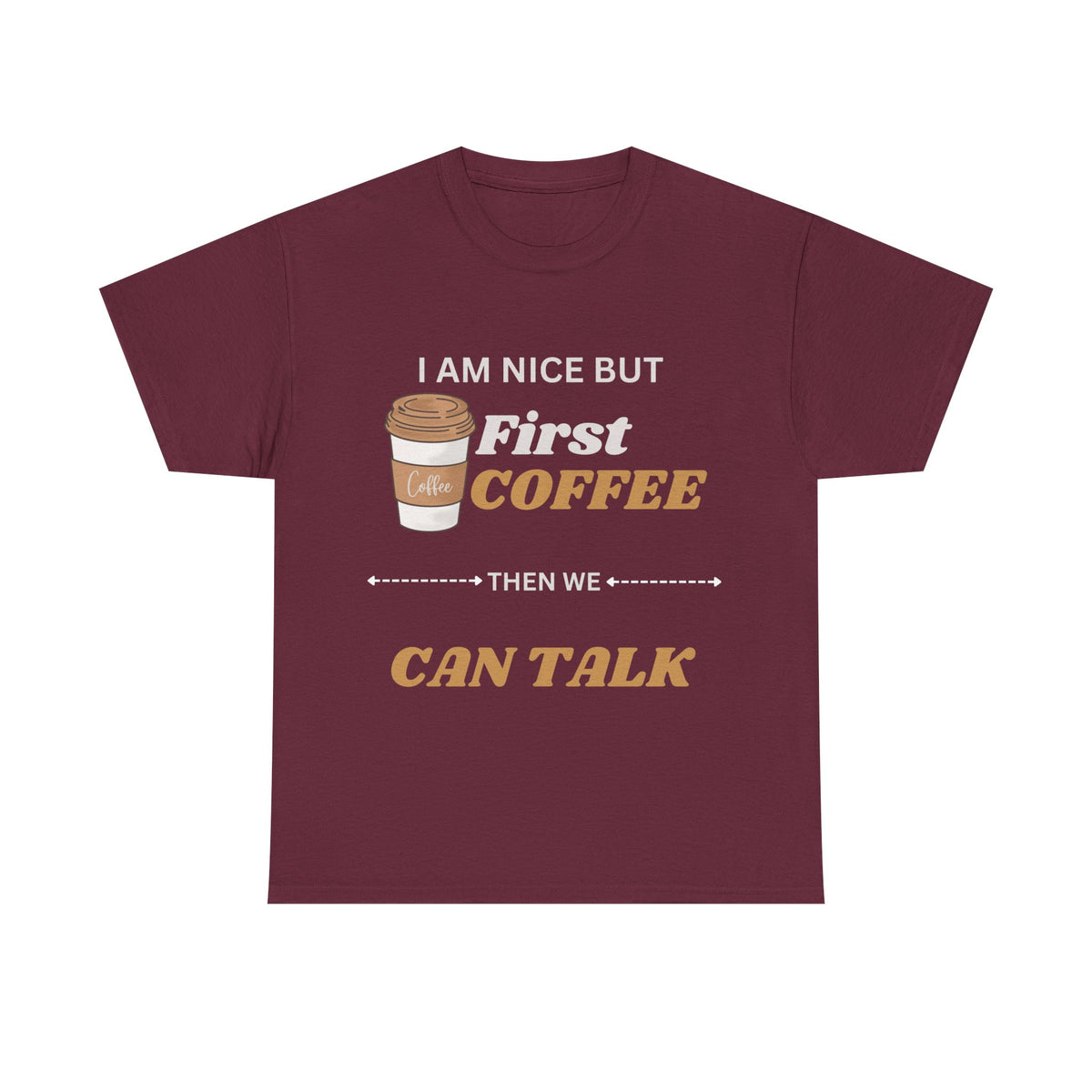 Funny Coffee Lover Unisex Heavy Cotton Tee – 'I AM NICE BUT First COFFEE THEN WE CAN TALK'