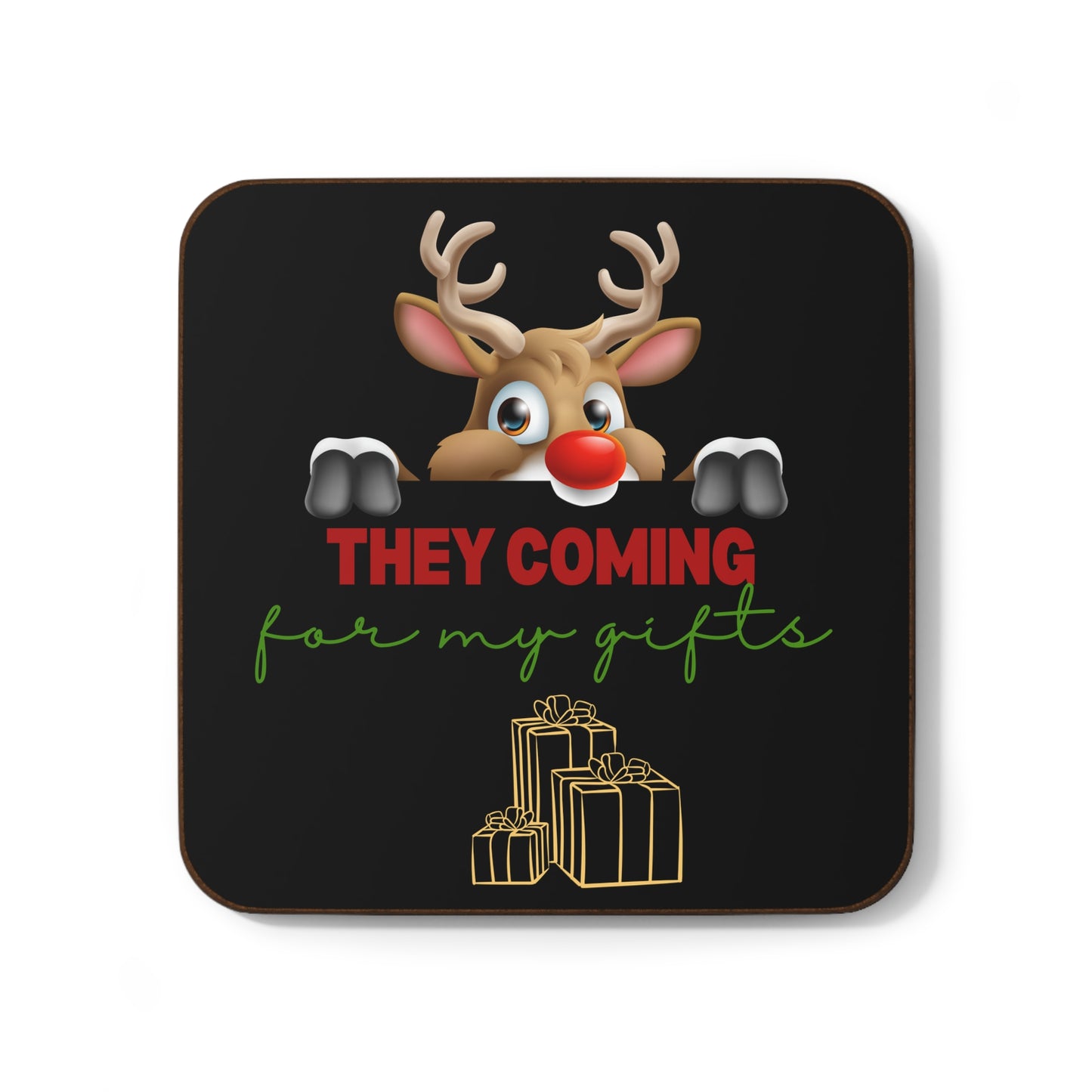 They coming for my gifts, Hardboard Back Coaster