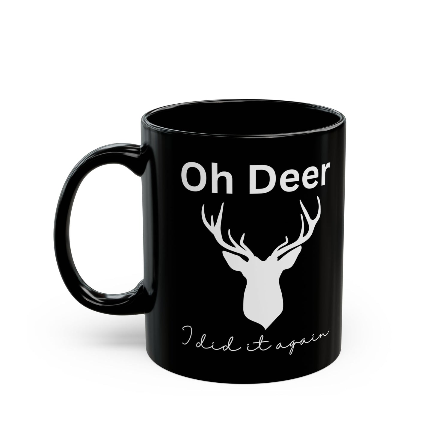 Oh Deer I did it again, Black Mug (11oz, 15oz)