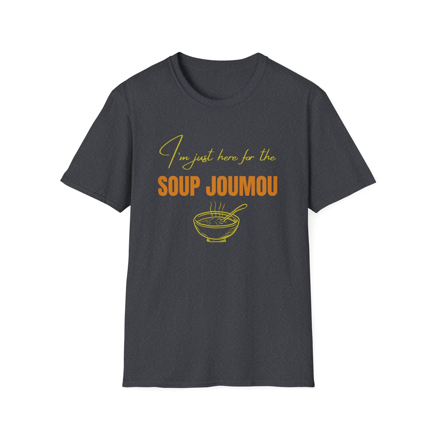 I’m just here for the soup joumou  Unisex Softstyle T-Shirt
