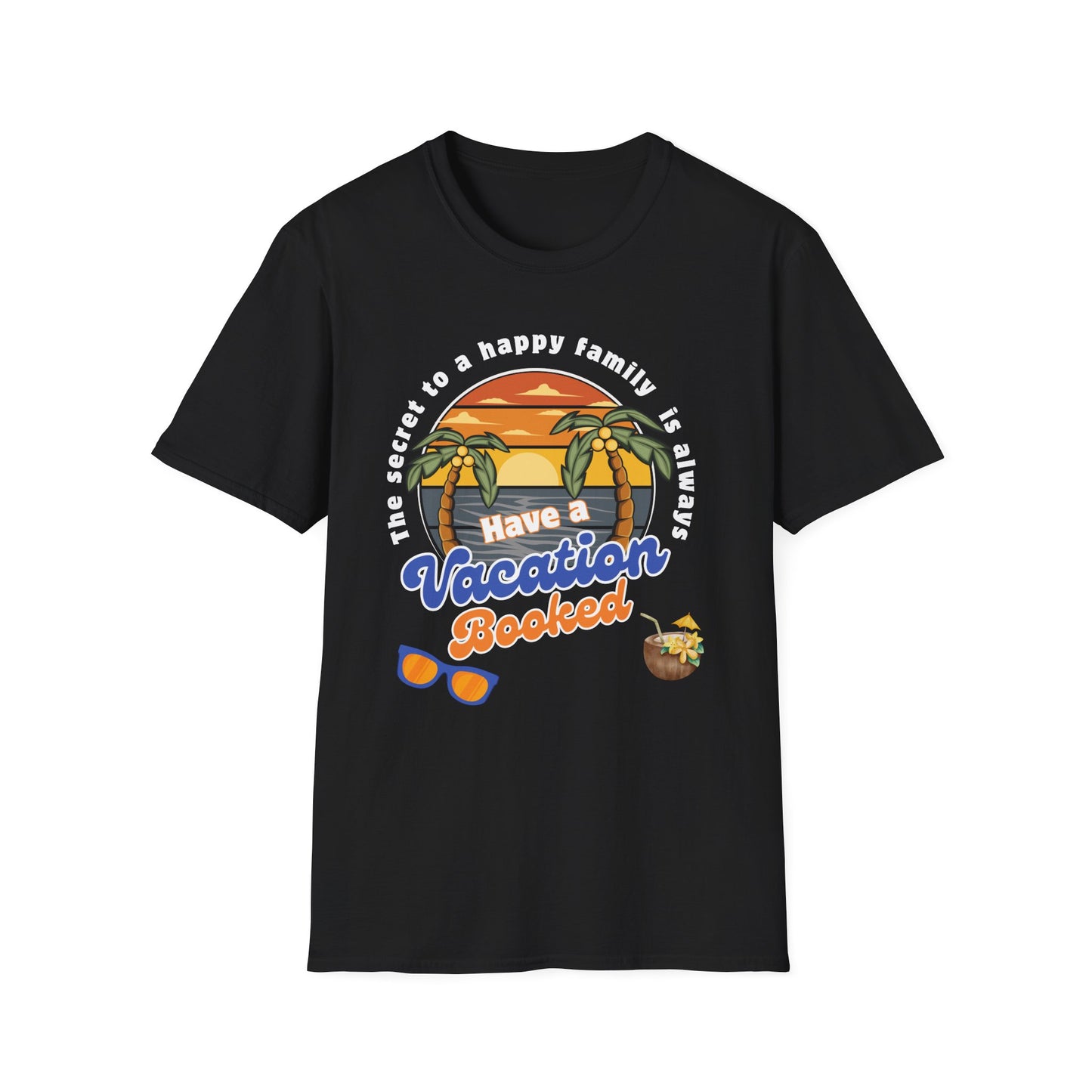 secret to happy family is always have vacation booked! Unisex Softstyle T-Shirt