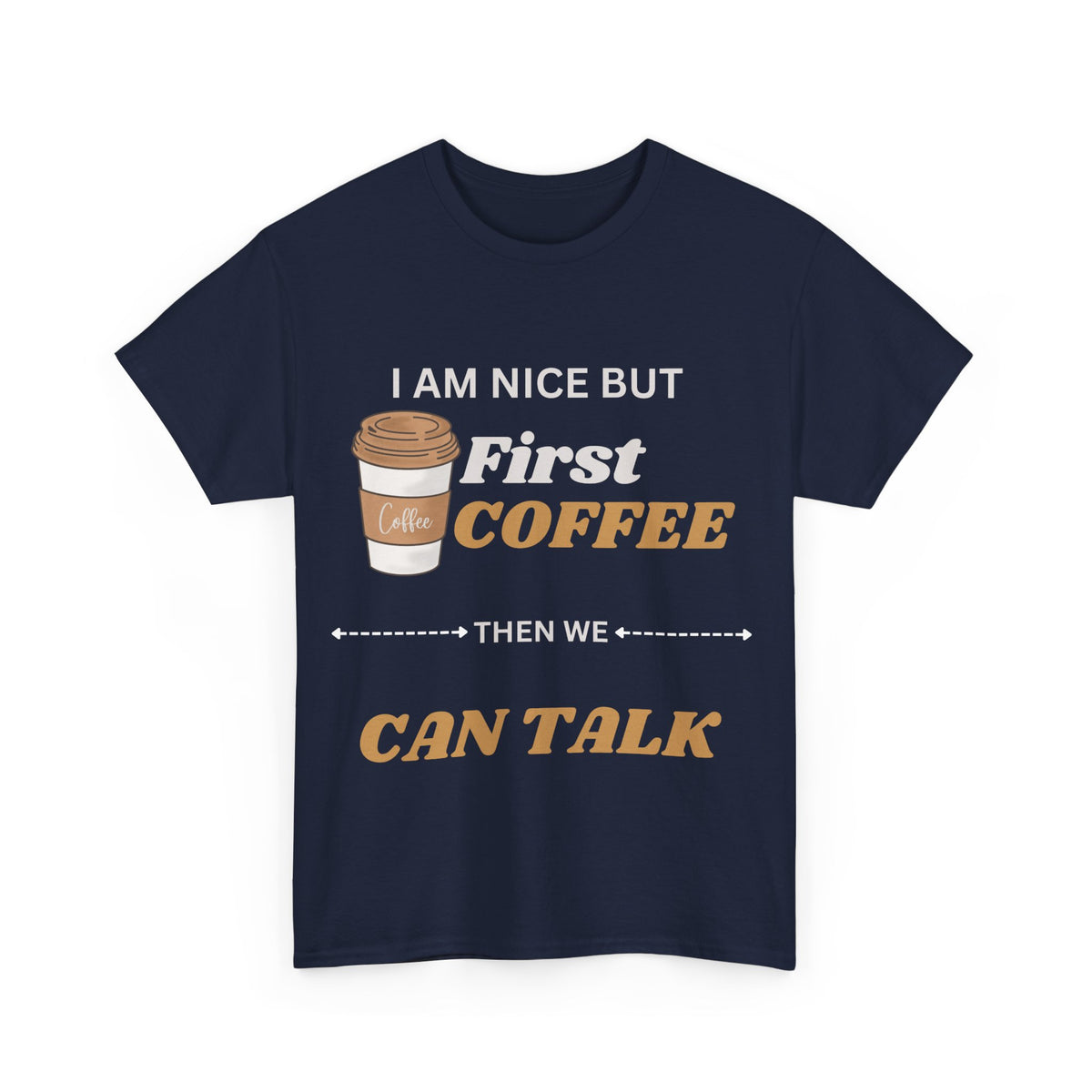 Funny Coffee Lover Unisex Heavy Cotton Tee – 'I AM NICE BUT First COFFEE THEN WE CAN TALK'