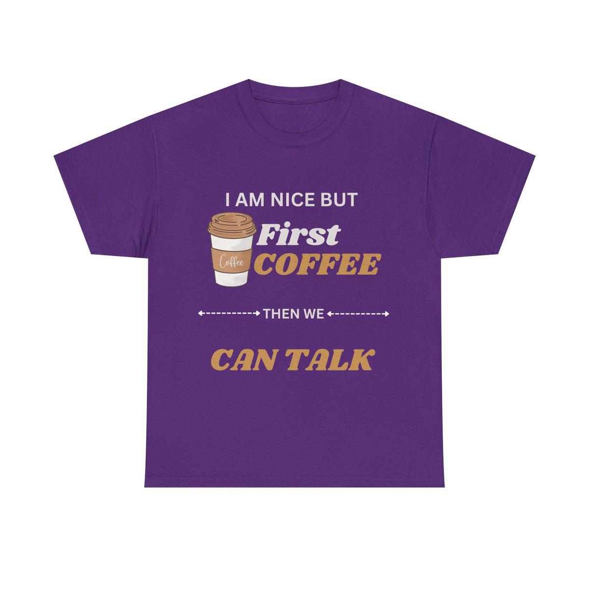 Funny Coffee Lover Unisex Heavy Cotton Tee – 'I AM NICE BUT First COFFEE THEN WE CAN TALK'