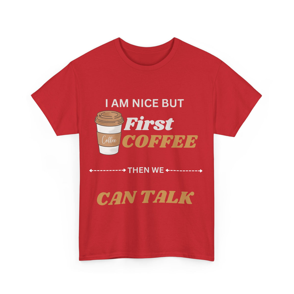 Funny Coffee Lover Unisex Heavy Cotton Tee – 'I AM NICE BUT First COFFEE THEN WE CAN TALK'