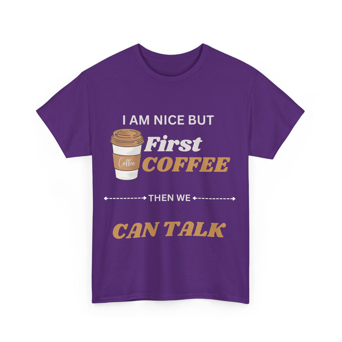 Funny Coffee Lover Unisex Heavy Cotton Tee – 'I AM NICE BUT First COFFEE THEN WE CAN TALK'