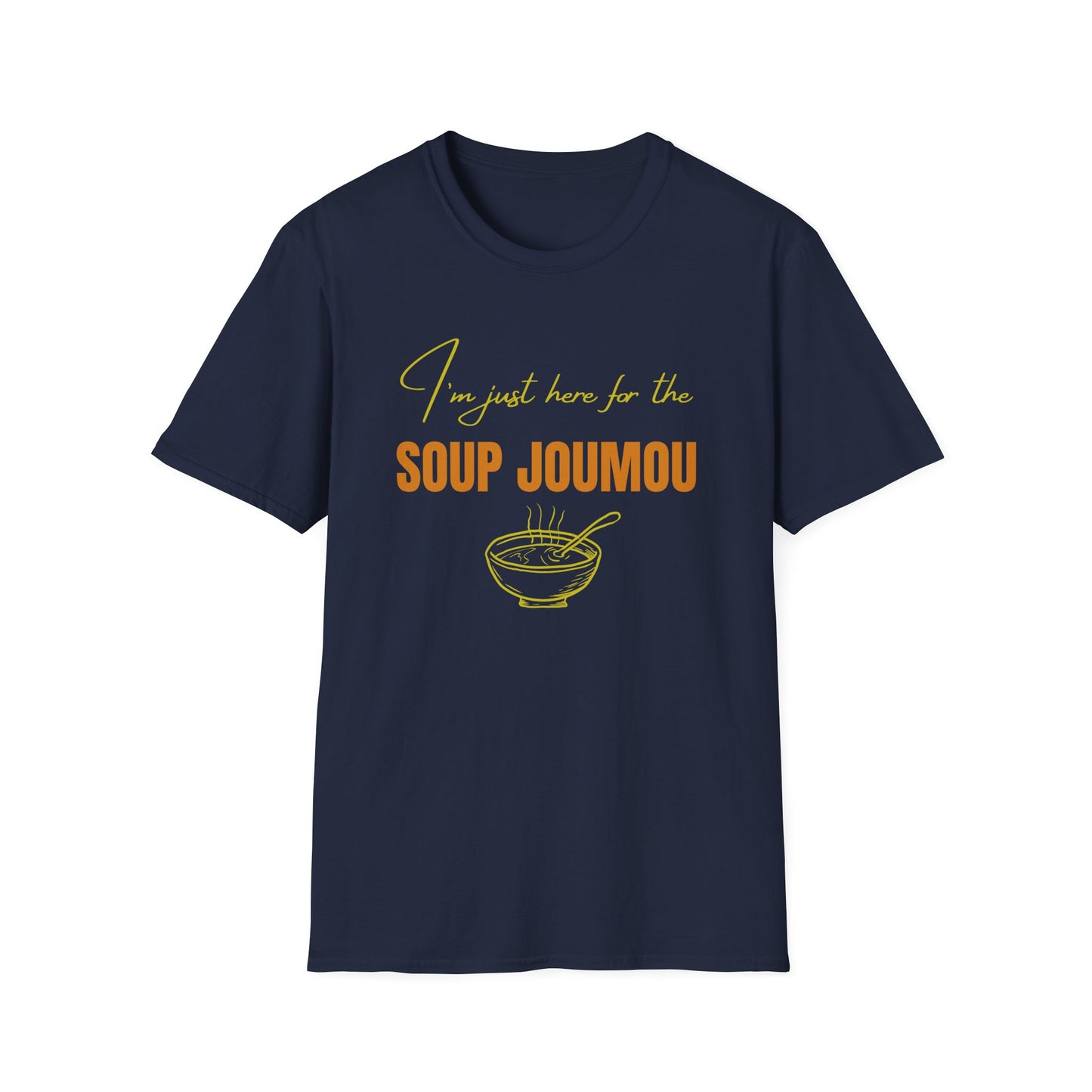 I’m just here for the soup joumou  Unisex Softstyle T-Shirt