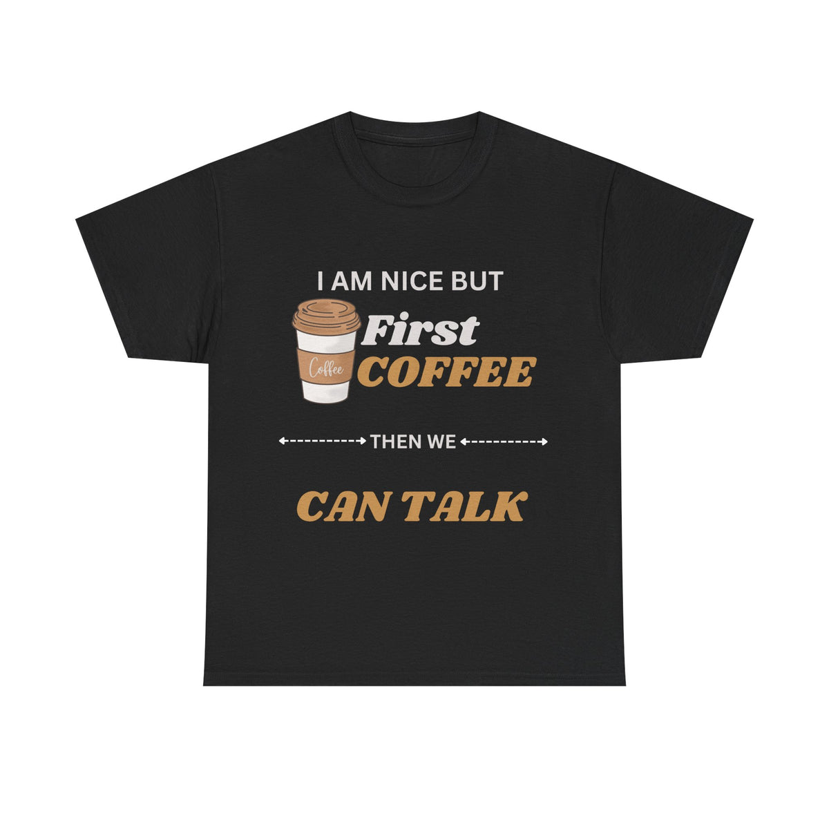 Funny Coffee Lover Unisex Heavy Cotton Tee – 'I AM NICE BUT First COFFEE THEN WE CAN TALK'