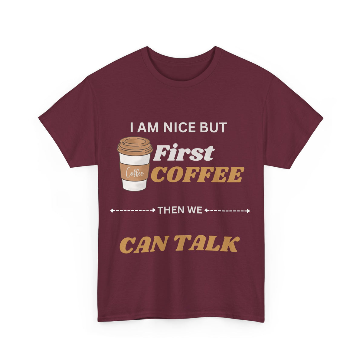 Funny Coffee Lover Unisex Heavy Cotton Tee – 'I AM NICE BUT First COFFEE THEN WE CAN TALK'