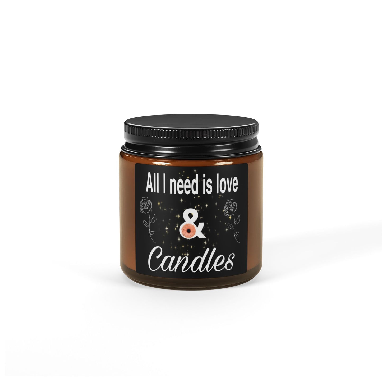 All I need is love and candles, Scented Soy Candle (Multi-Size, Amber Jar)