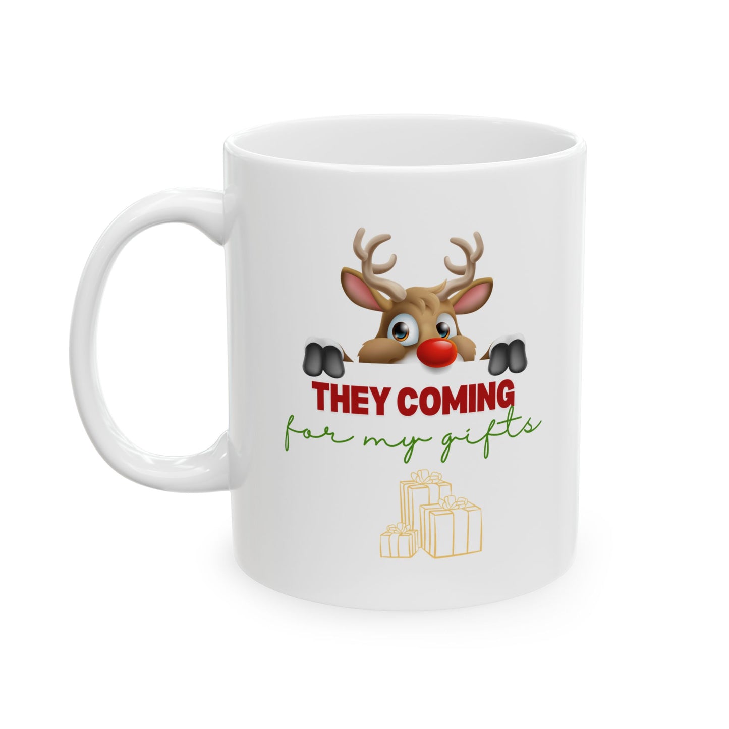 They coming for my gifts, Ceramic Mug, (11oz, 15oz)