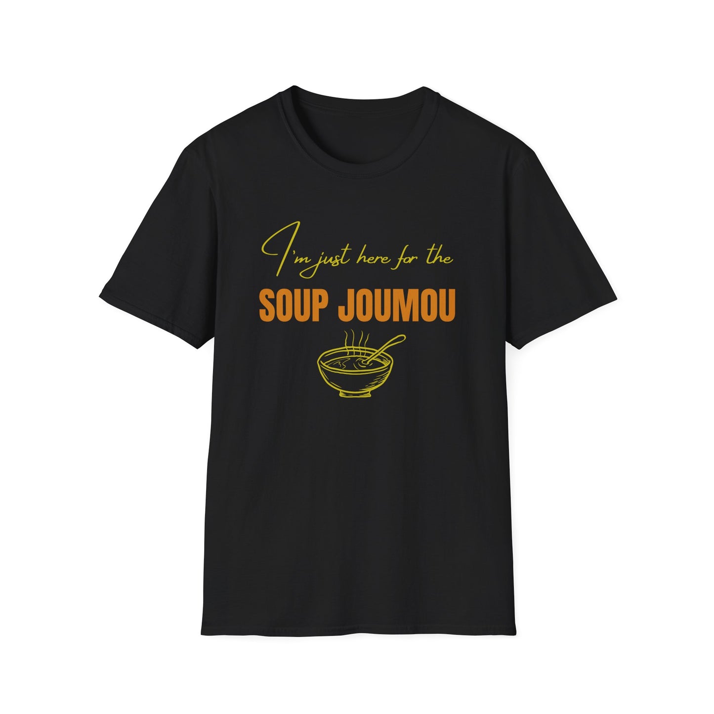 I’m just here for the soup joumou  Unisex Softstyle T-Shirt