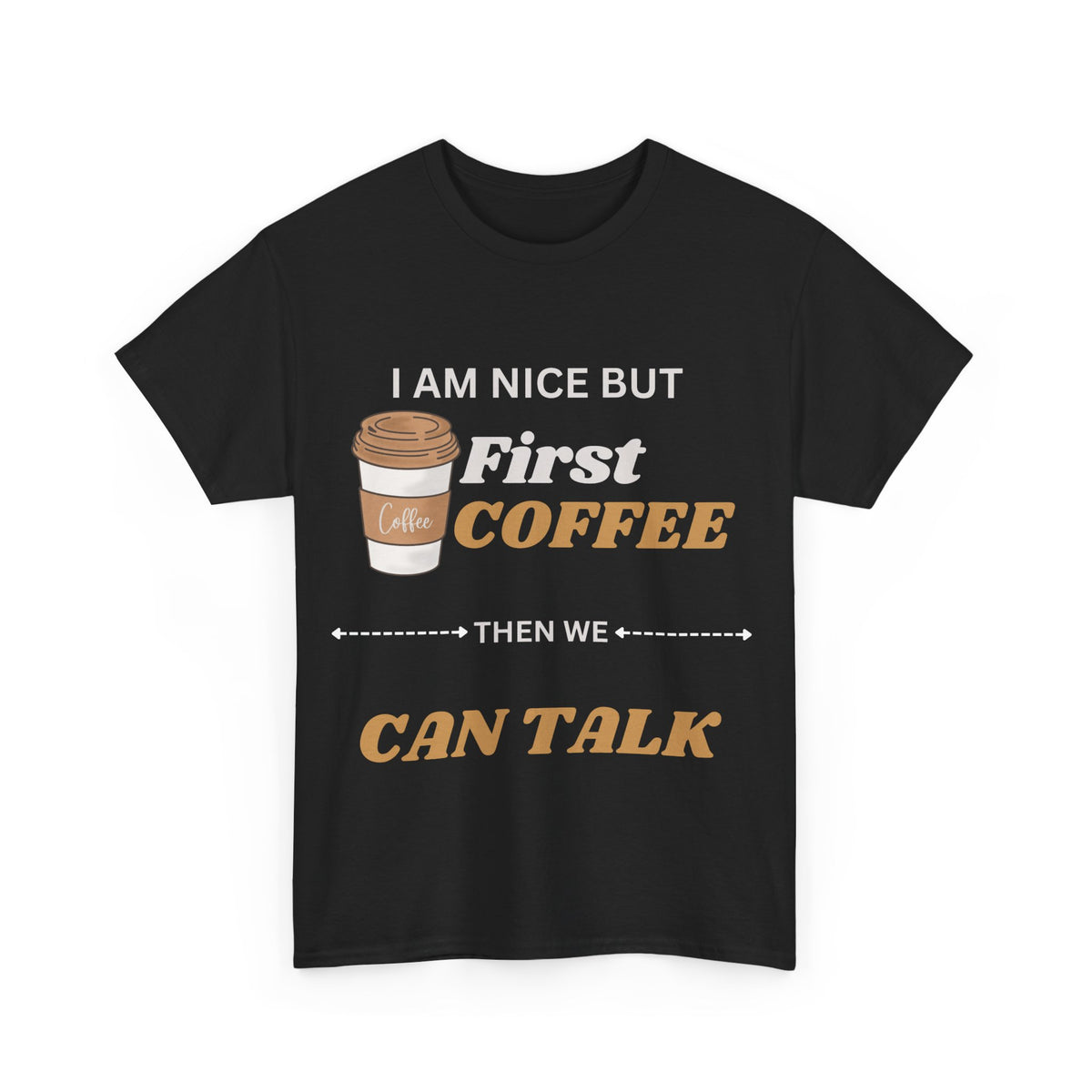Funny Coffee Lover Unisex Heavy Cotton Tee – 'I AM NICE BUT First COFFEE THEN WE CAN TALK'