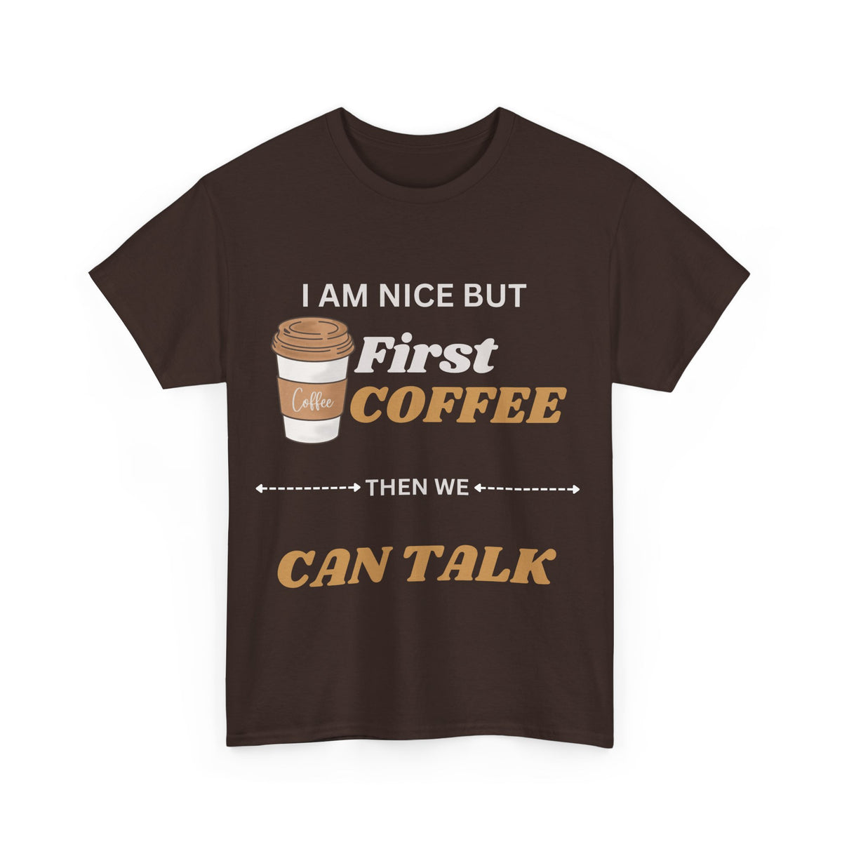 Funny Coffee Lover Unisex Heavy Cotton Tee – 'I AM NICE BUT First COFFEE THEN WE CAN TALK'