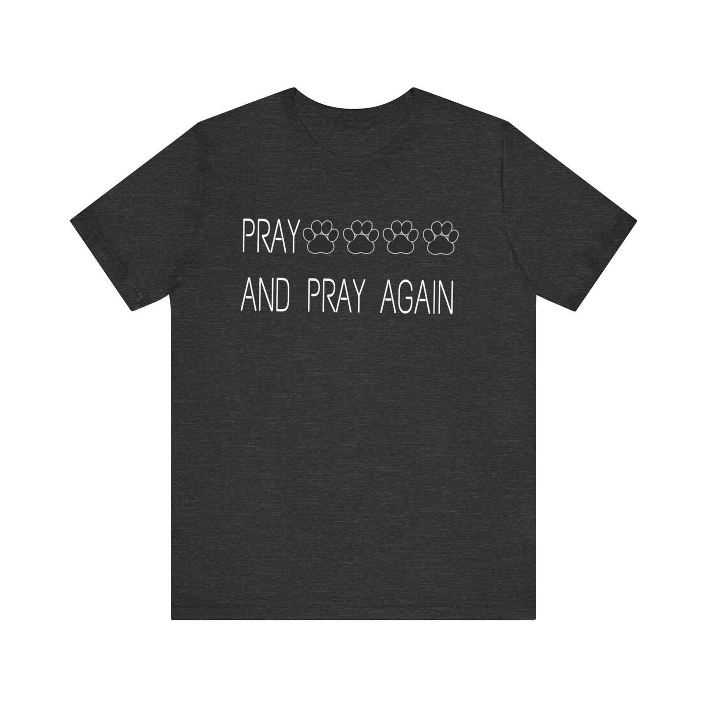 Pray paws and pray again Unisex Jersey Short Sleeve Tee