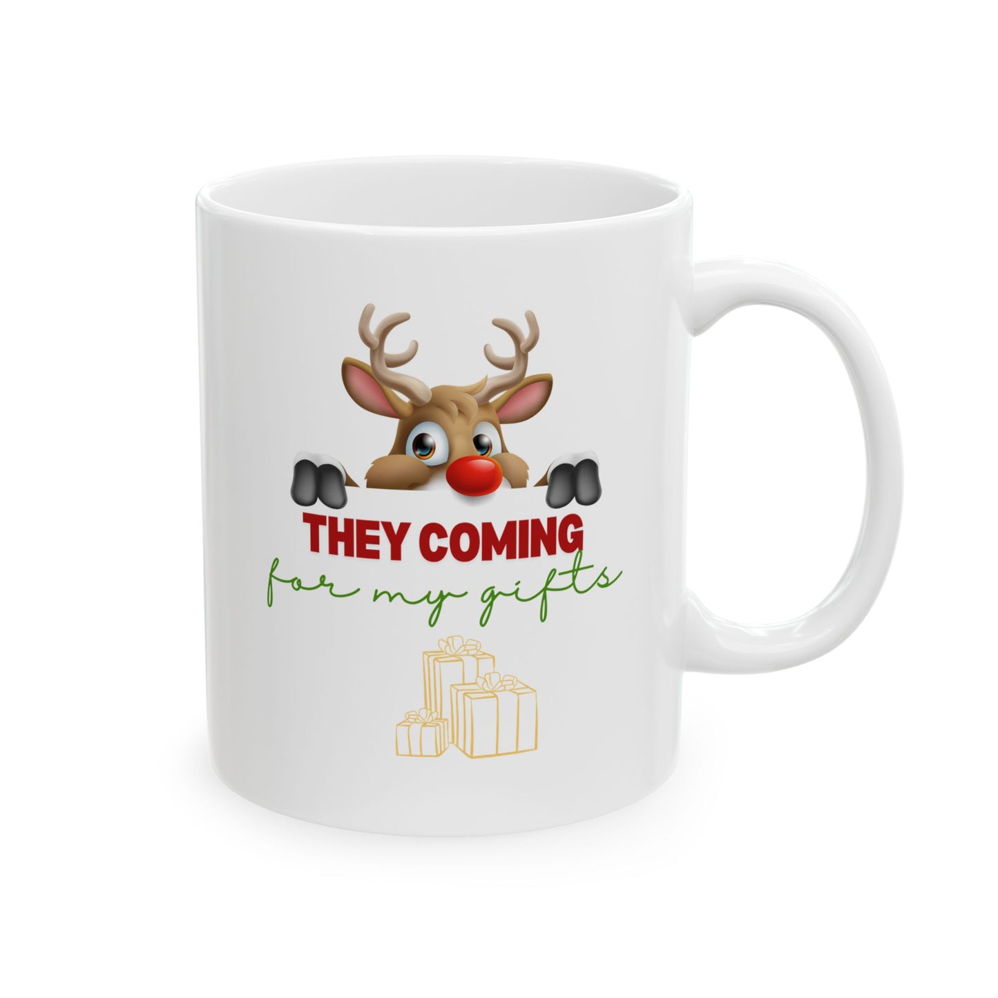 They coming for my gifts, Ceramic Mug, (11oz, 15oz)