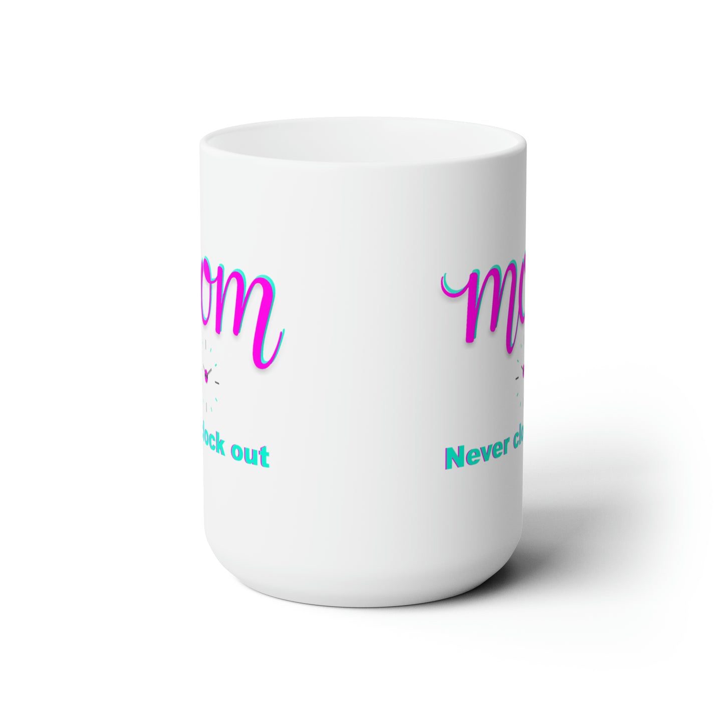 Mom never clock out Ceramic Mug 15oz