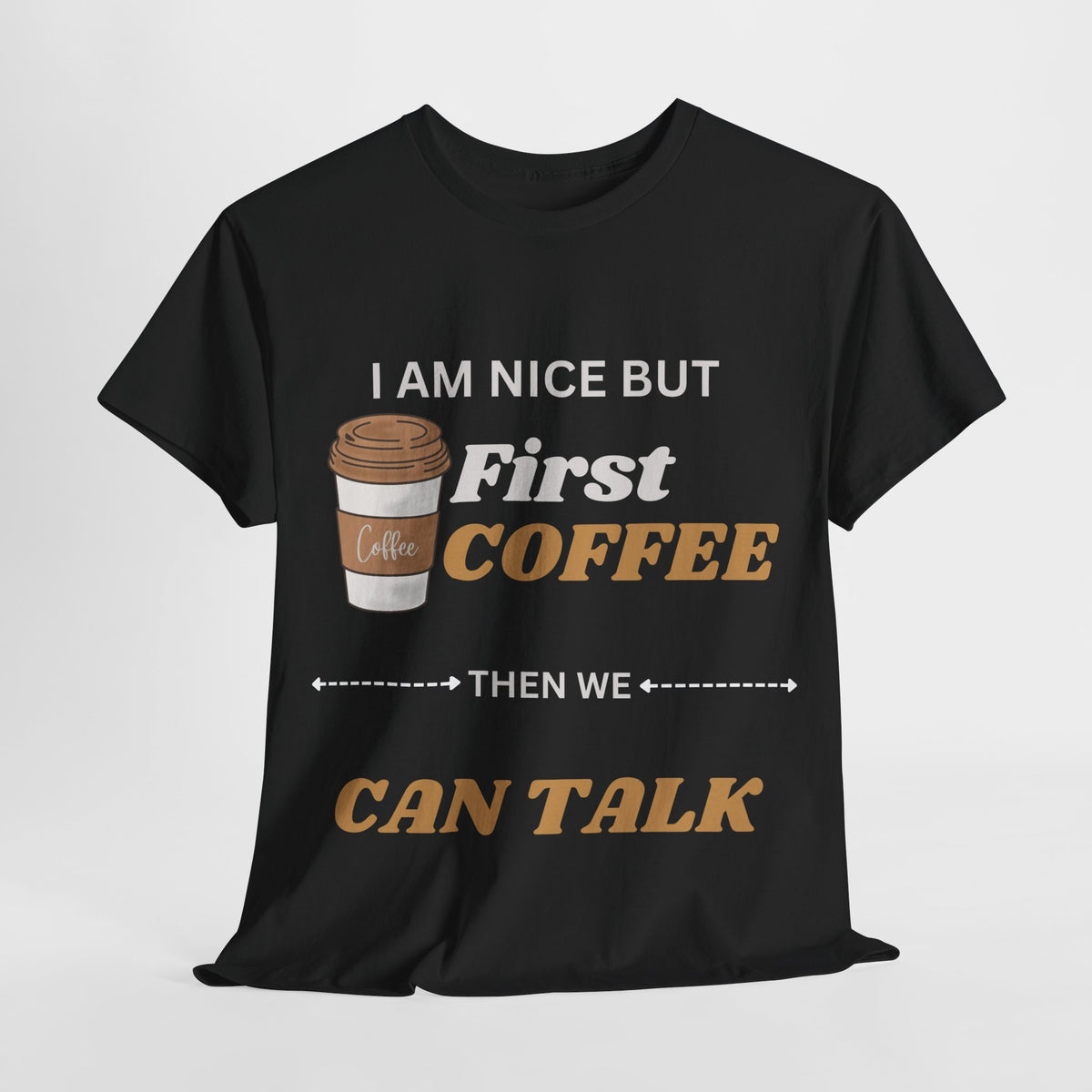Funny Coffee Lover Unisex Heavy Cotton Tee – 'I AM NICE BUT First COFFEE THEN WE CAN TALK'