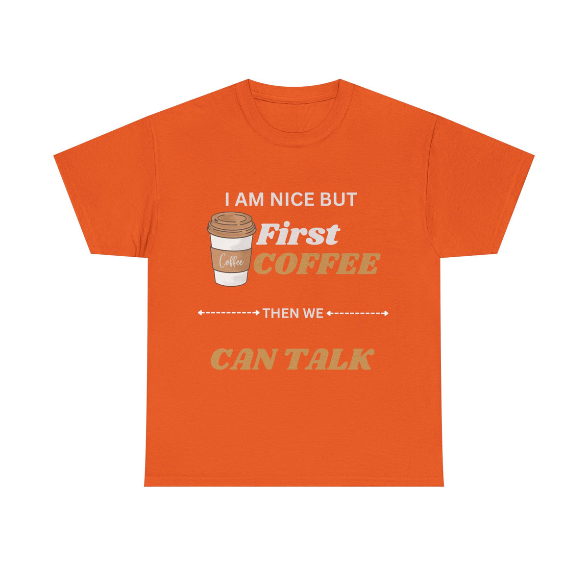 Funny Coffee Lover Unisex Heavy Cotton Tee – 'I AM NICE BUT First COFFEE THEN WE CAN TALK'