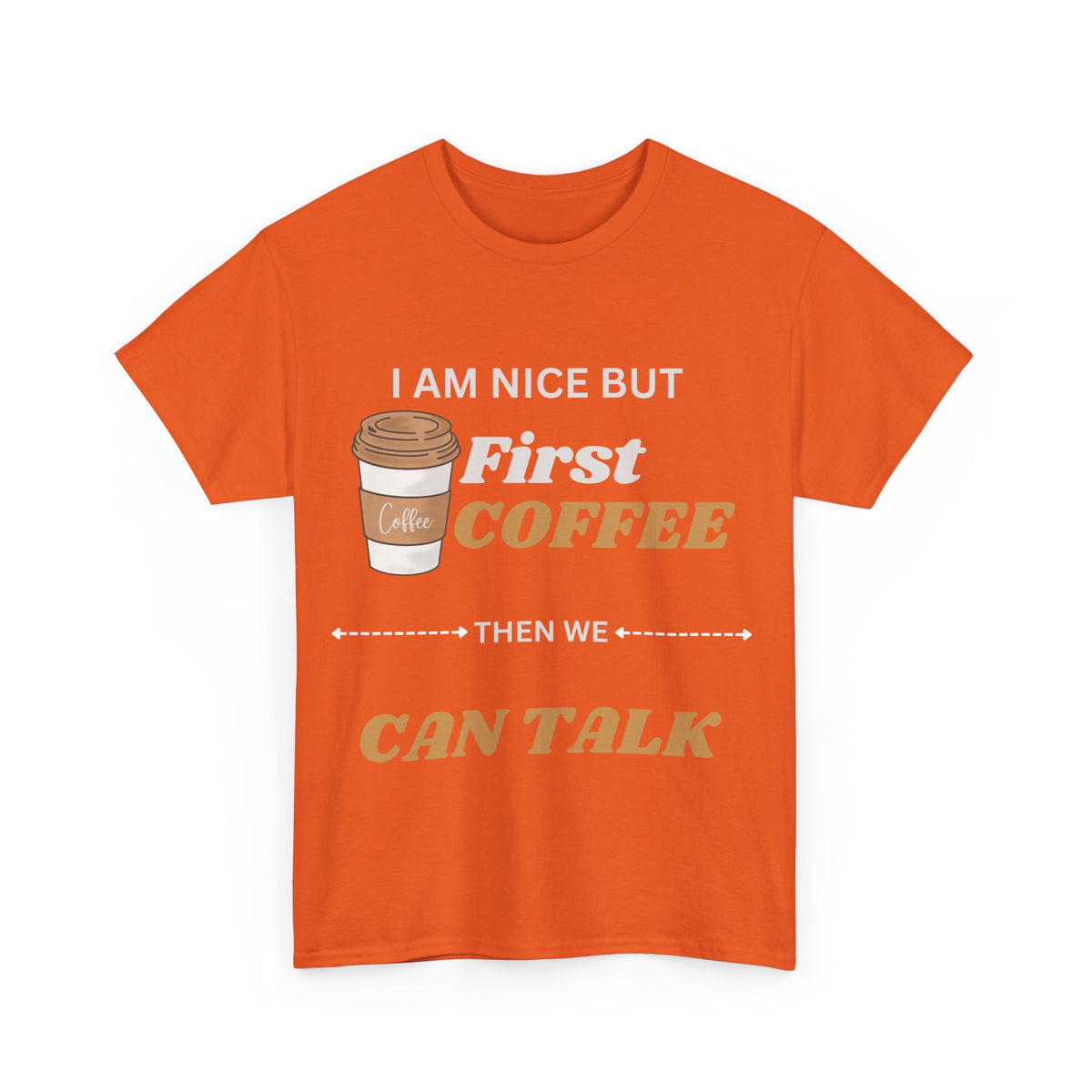 Funny Coffee Lover Unisex Heavy Cotton Tee – 'I AM NICE BUT First COFFEE THEN WE CAN TALK'