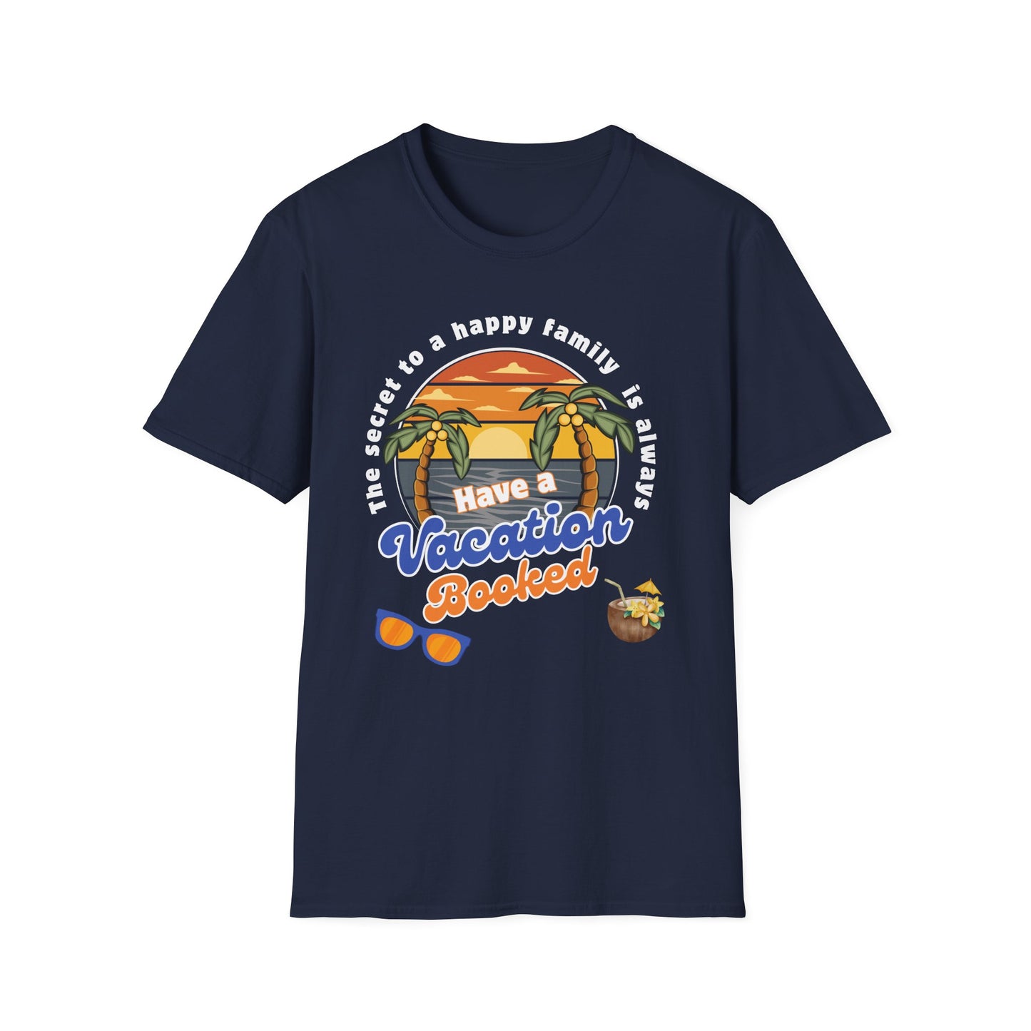 secret to happy family is always have vacation booked! Unisex Softstyle T-Shirt