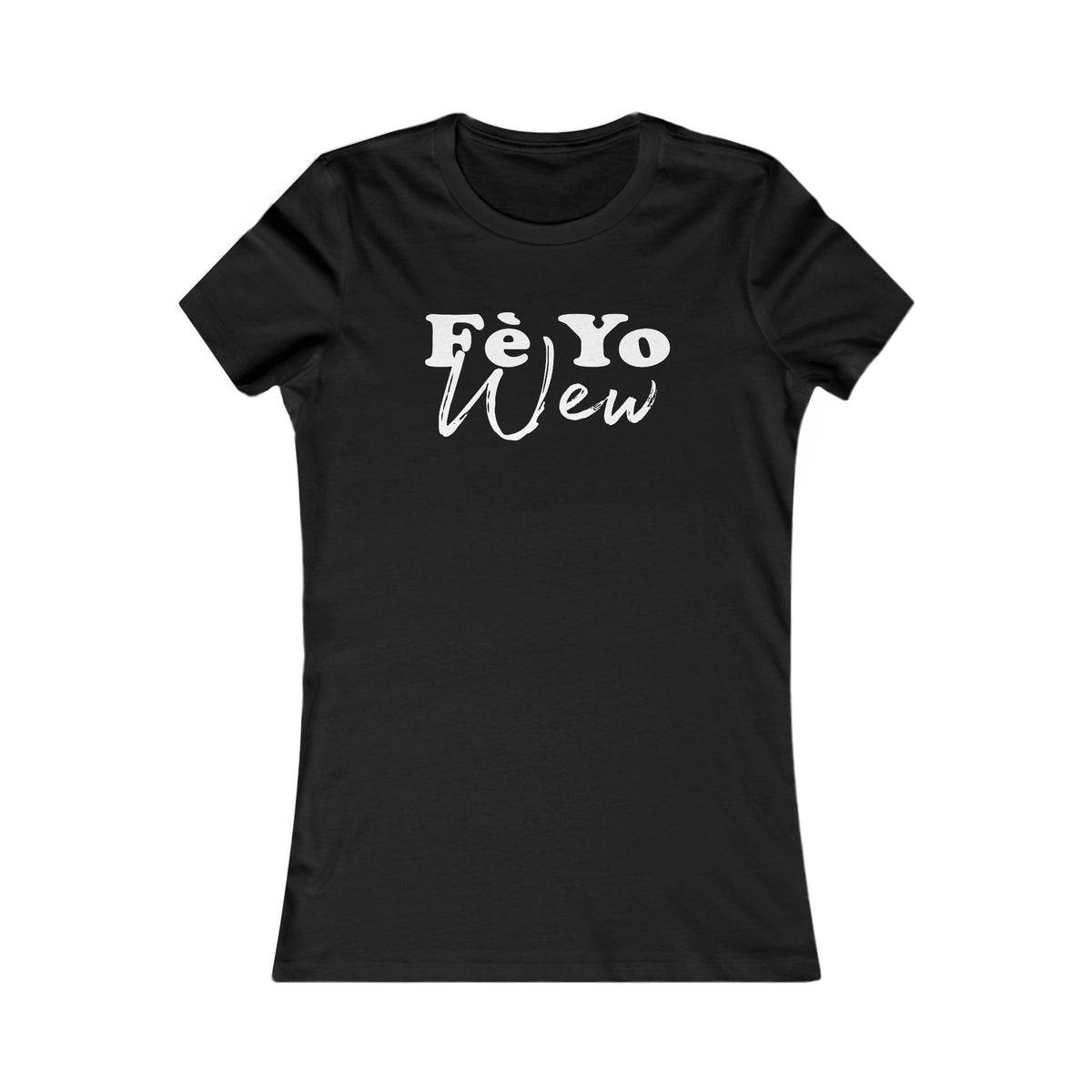 Fe yo wew Women's Graphic Tee with Fè Yo Wew Design, Casual Shirt, Gift for Her, Trendy Top, Everyday Wear, Birthday Gift