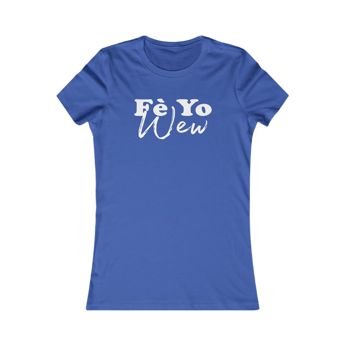 Fe yo wew Women's Graphic Tee with Fè Yo Wew Design, Casual Shirt, Gift for Her, Trendy Top, Everyday Wear, Birthday Gift