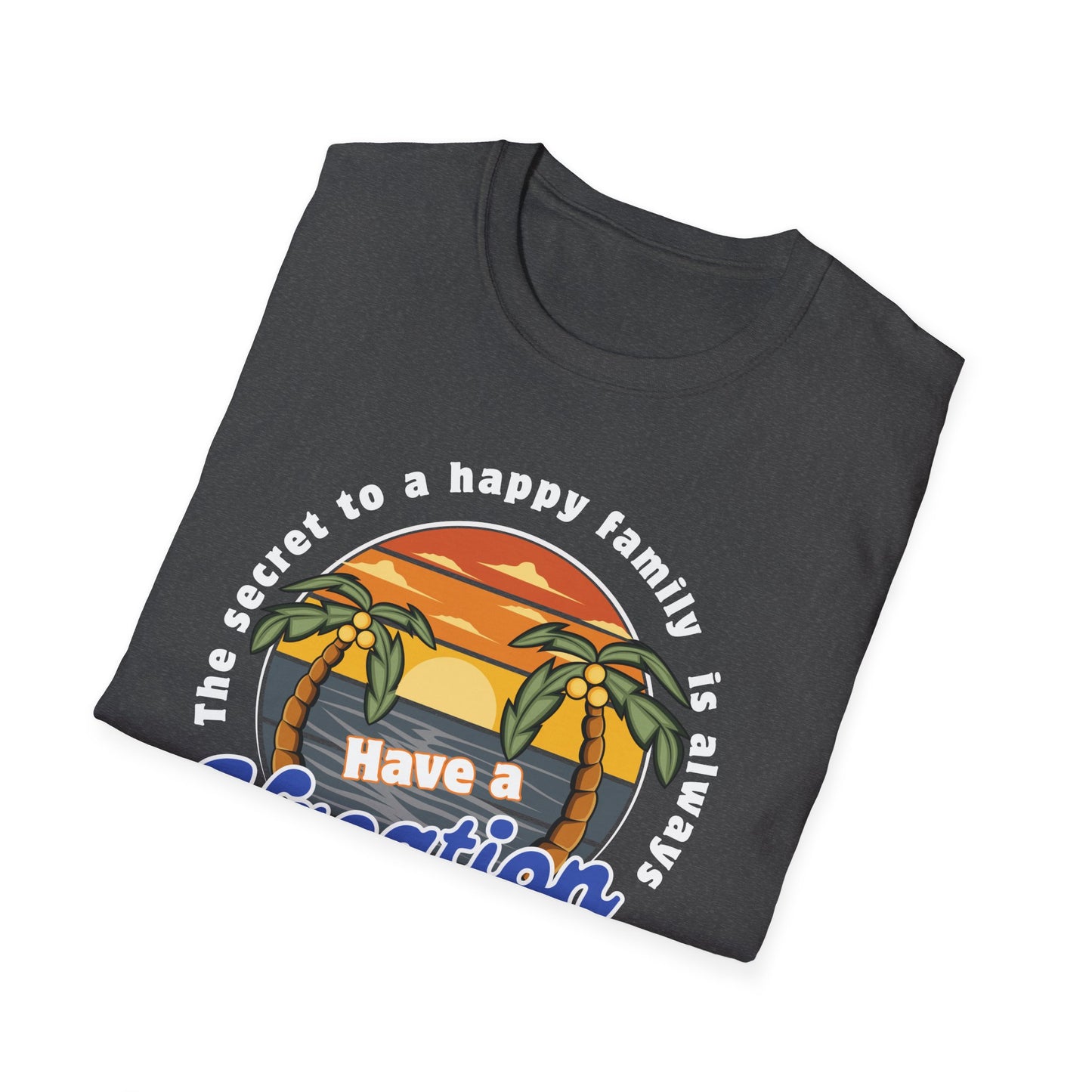 secret to happy family is always have vacation booked! Unisex Softstyle T-Shirt