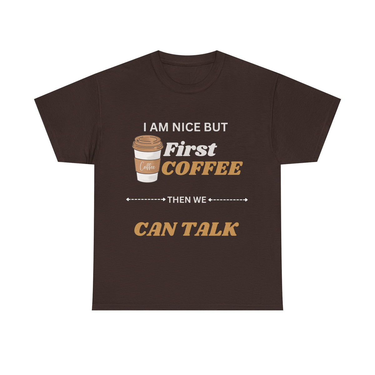 Funny Coffee Lover Unisex Heavy Cotton Tee – 'I AM NICE BUT First COFFEE THEN WE CAN TALK'