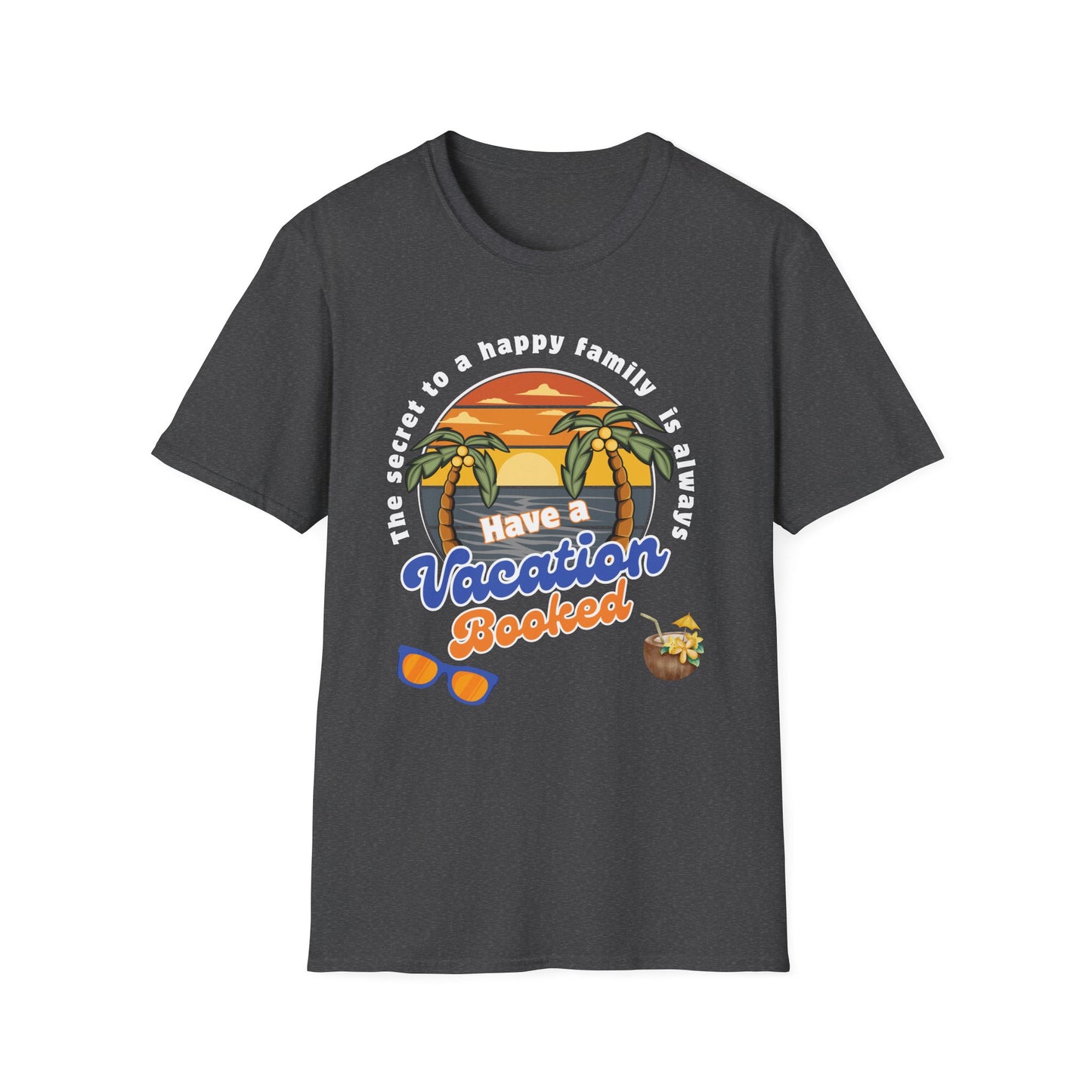 secret to happy family is always have vacation booked! Unisex Softstyle T-Shirt