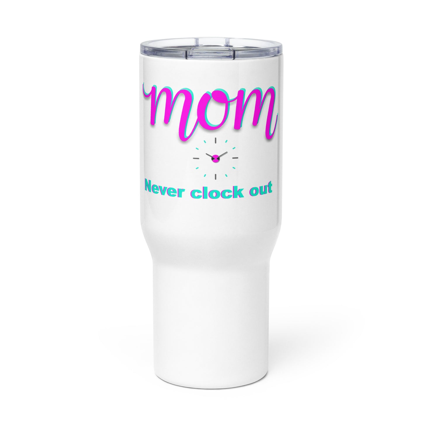 Mom never clock out Travel mug with a handle